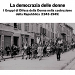 La democrazia delle donne. I Gruppi di Difesa della Donna nella costruzione della Repubblica (1943-1945). Nuova edizione