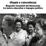 Utopia e concretezza. Biografie femminili del Novecento tra lavoro educativo e impegno politico